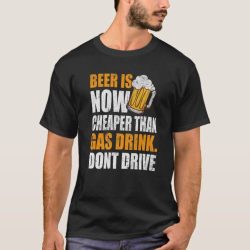 Beer Is Now  Gas Prices Gas Can Beer T_Shirt