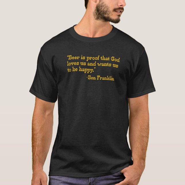 Beer Is Proof God Loves Us Ben Franklin Funny Beer T-Shirt (Front)
