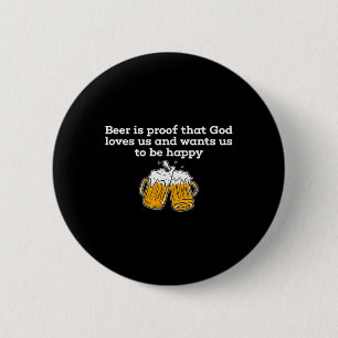 Beer Is Proof That God Loves Us And Wants Us To Be Button