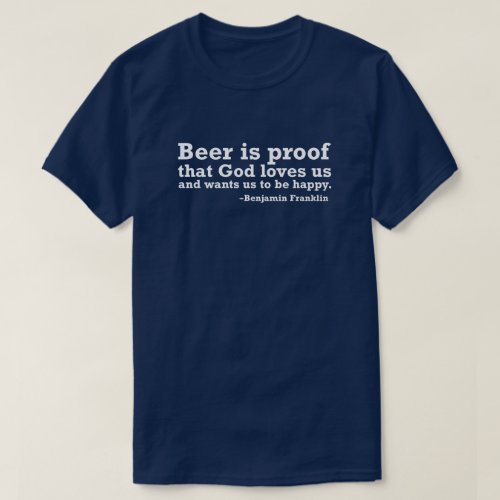 Beer is Proof That God Loves Us T_Shirt