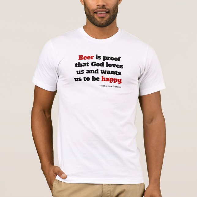 Beer is Proof that God Loves Us... T-Shirt (Front)