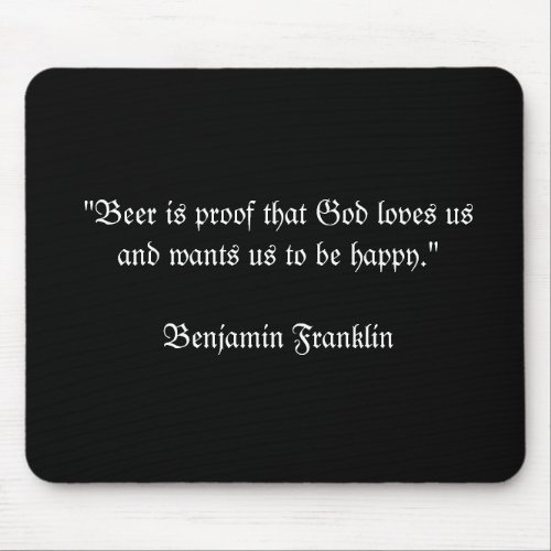 Beer is proof that God loves usand wants us to Mouse Pad