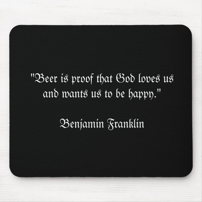 "Beer is proof that God loves usand wants us to... Mouse Pad (Front)