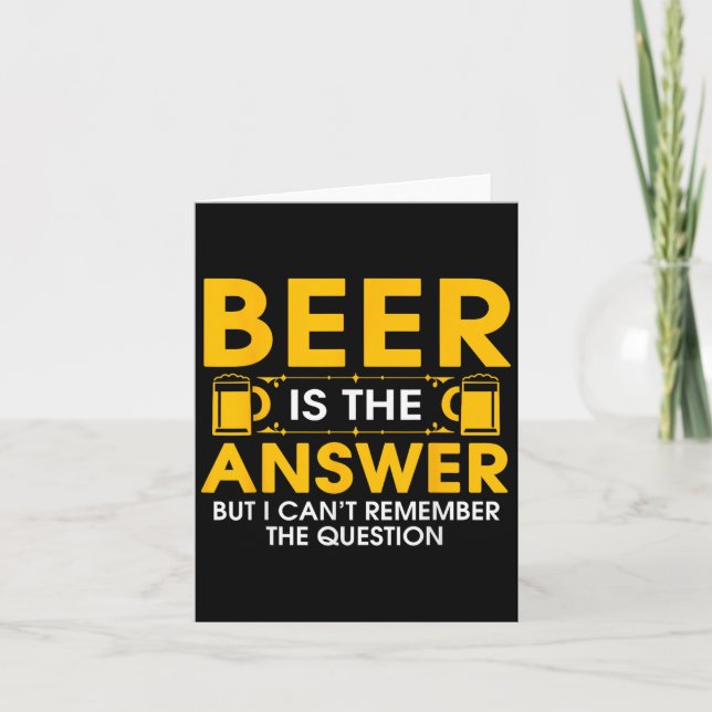 Beer Is The Answer But I Cant Remember The Questio Card (Front)