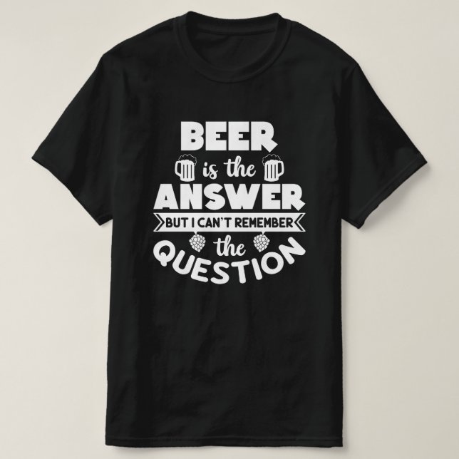 Beer is the answer T-Shirt (Design Front)
