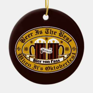 Beer Is The Best When its Oktoberfest Ceramic Ornament