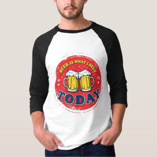 Beer Is What I Need Today - Vintage Metal Sign T-Shirt