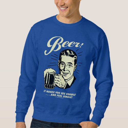 Beer It Makes You See Double Sweatshirt