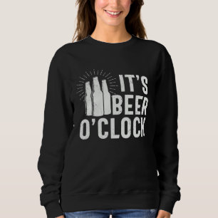 Beer It s Beer O clock Sweatshirt