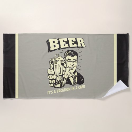 Beer Its A Vacation In Can Beach Towel