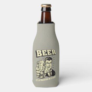 Beer: It's A Vacation In Can Bottle Cooler by RetroSpoofs at Zazzle