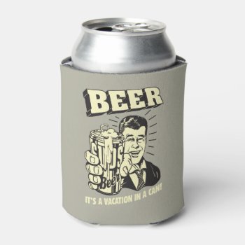 Beer: It's A Vacation In Can Can Cooler by RetroSpoofs at Zazzle