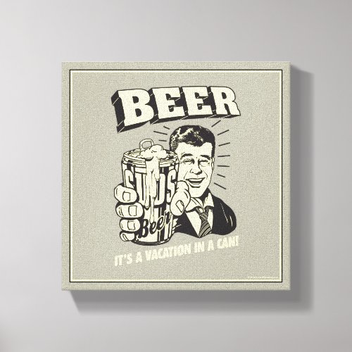 Beer Its A Vacation In Can Canvas Print