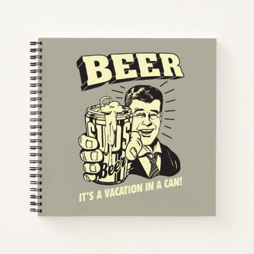 Beer Its A Vacation In Can Notebook