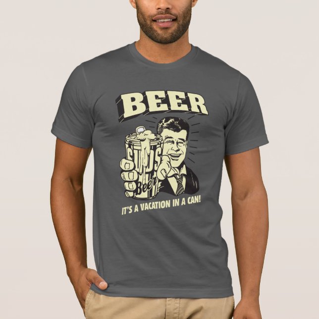 Beer: It's A Vacation In Can T-Shirt (Front)
