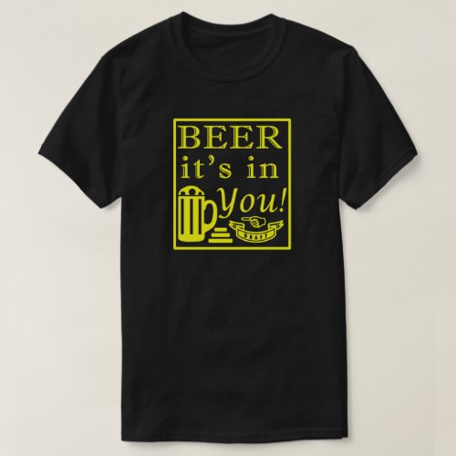 Beer Its In You Frame Y T_Shirt