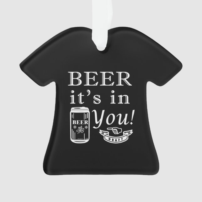 Beer it's in you! ornament (Front)