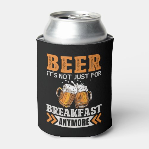 Beer Its not just Breakfast Anymore Fun To Drink Can Cooler