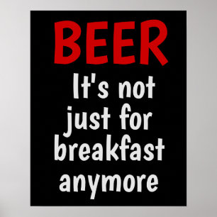 Beer - It's not just for breakfast anymore Poster