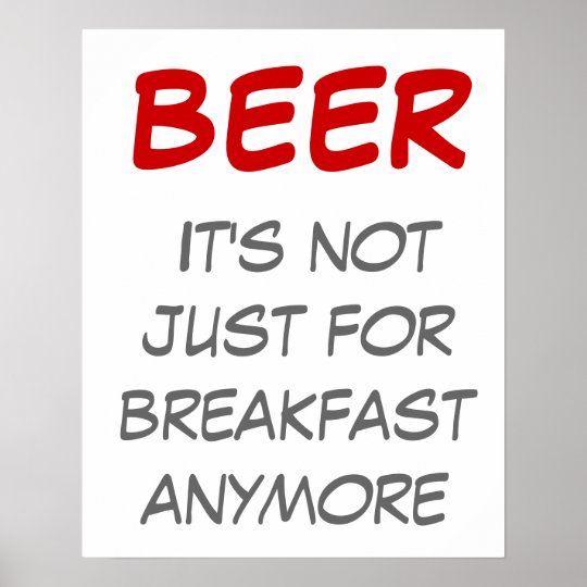 Beer It S Not Just For Breakfast Anymore Poster