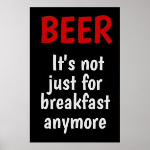 Beer - It's not just for breakfast anymore Poster
