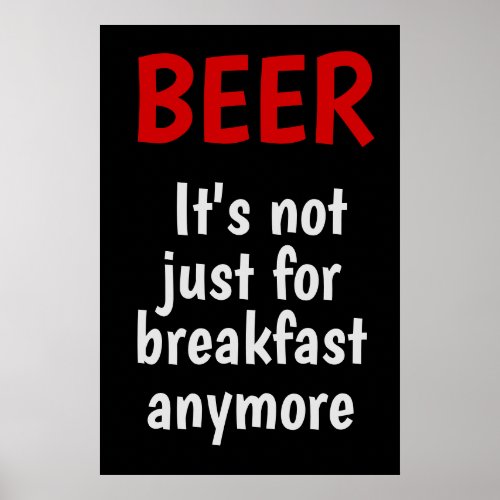 Beer _ Its not just for breakfast anymore Poster