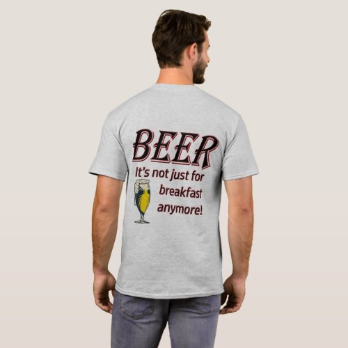 BEER _ Its not Just for Breakfast Anymore T_Shirt