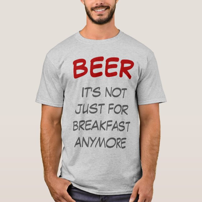 Beer - It's not just for breakfast anymore T-Shirt (Front)