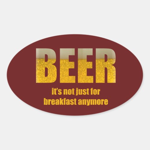 Beer Its Not Just For Breakfast Oval Sticker