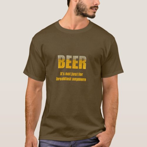 Beer Its Not Just For Breakfast T_Shirt