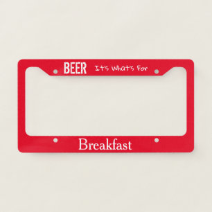 Beer, It's What's For Breakfast License Plate Frame