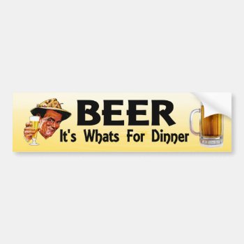 Beer. It's What's For Dinner. Funny Bumper Sticker by Stickies at Zazzle