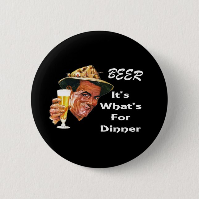 Beer - It's What's For Dinner! Pinback Button (Front)