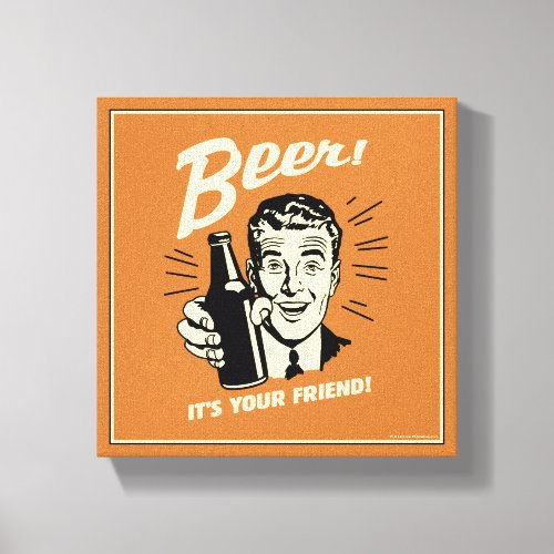 Beer Its Your Friend Canvas Print