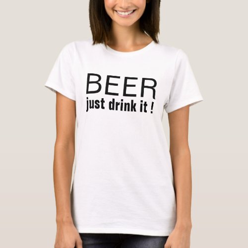 beer just drink it funny t_shirt design
