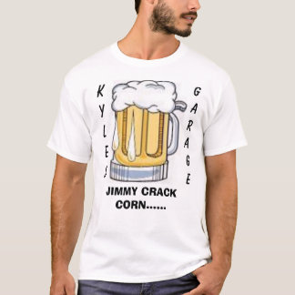 beer, K  YLES      , GARAGE, JIMMY CRACK CORN..... T-Shirt