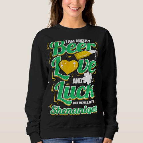 Beer Love And Luck And Shenanigan On St Patricks D Sweatshirt