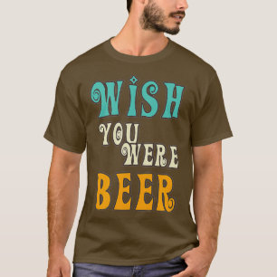 Beer Lover - Wish You Were Beer Retro Funny Drink T-Shirt