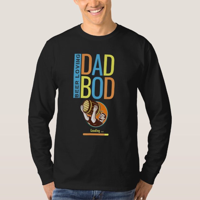 Beer Loving Dad Bod  For Father Pop Papa Daddy T-Shirt (Front)