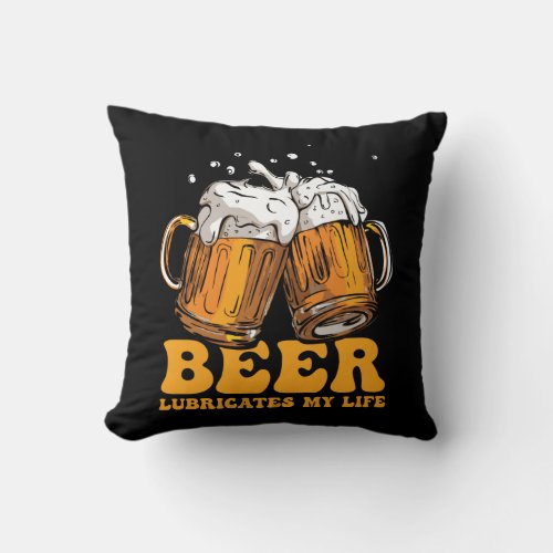 Beer Lubricates My Life Throw Pillow