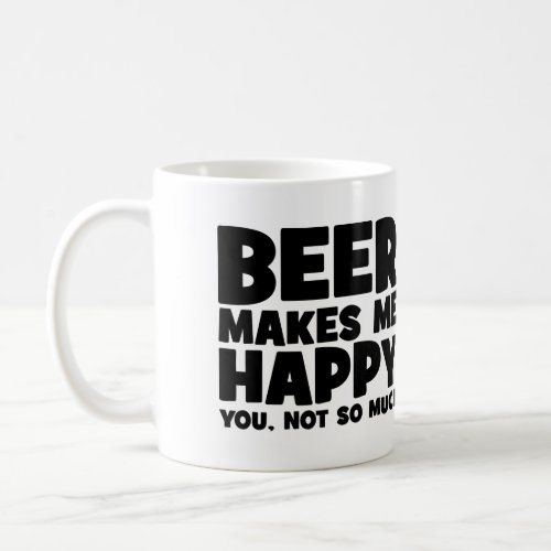 Beer Make Me Happy _ Funny Novelty Beer Coffee Mug