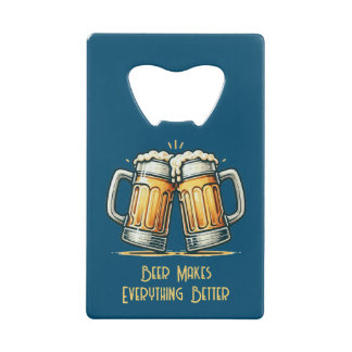 Beer Makes Everything Better Credit Card Bottle Opener