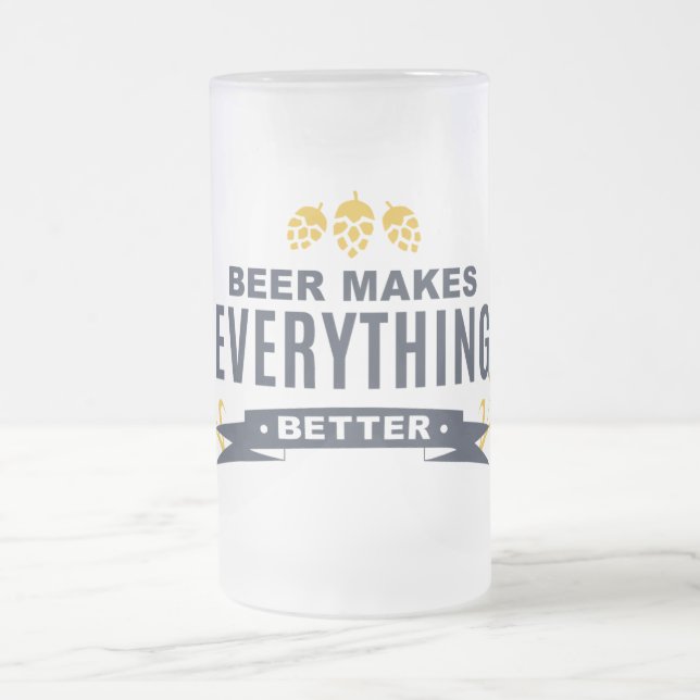 Beer Makes Everything Better Frosted Glass Mug (Center)