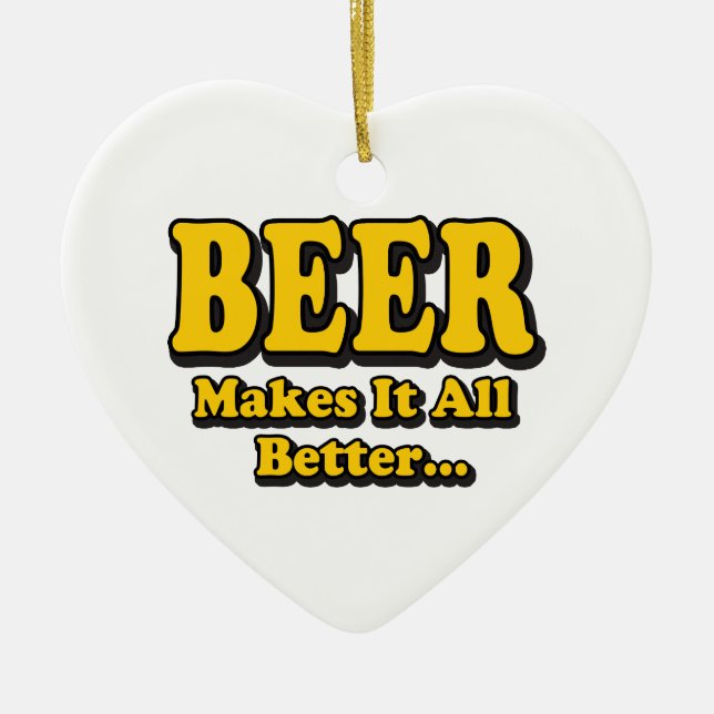 Beer Makes It Better - Funny Beer Lovers Slogan Ceramic Ornament (Front)