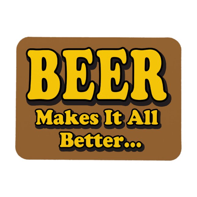 Beer Makes It Better - Funny Beer Lovers Slogan Magnet (Horizontal)