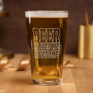 Beer makes me awesome pint glass