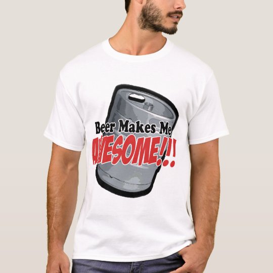 Beer Makes Me Awesome T-Shirt
