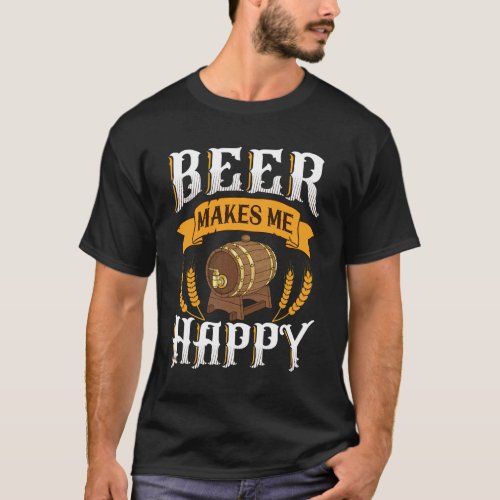 Beer Makes Me Happy T_Shirt