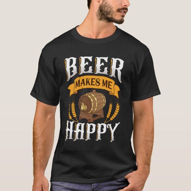 Beer Makes Me Happy T-Shirt (Front)