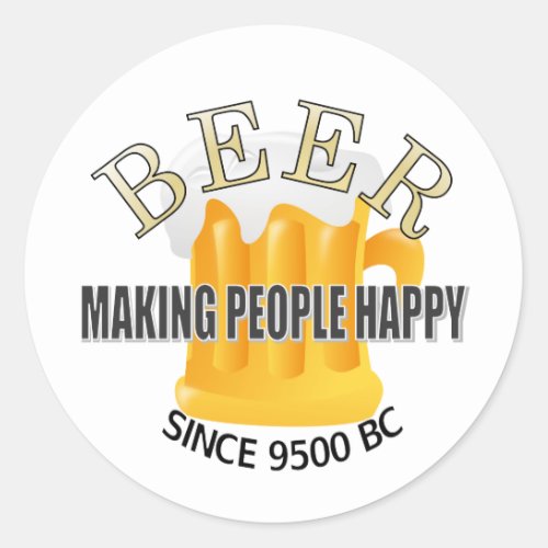 Beer Making People Happy  Classic Round Sticker